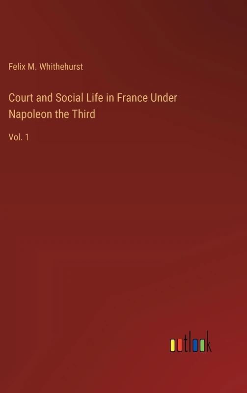 Court and Social Life in France Under Napoleon the Third: Vol. 1