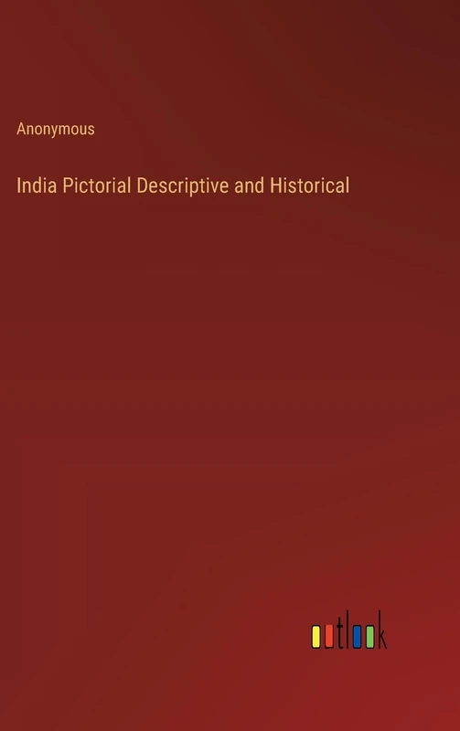 India Pictorial Descriptive and Historical