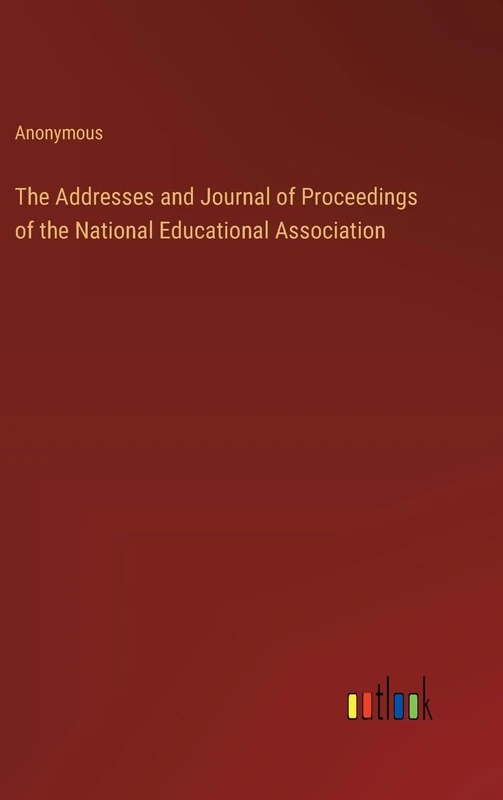 The Addresses and Journal of Proceedings of the National Educational Association