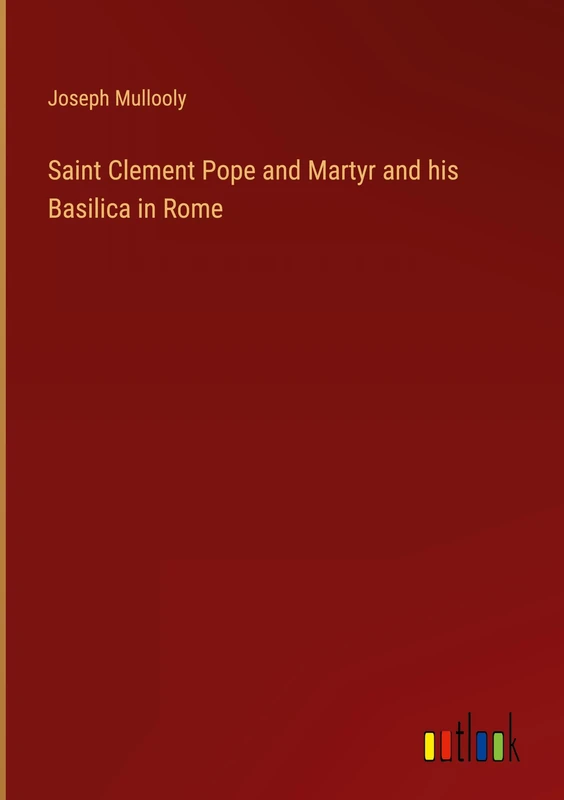 Saint Clement Pope and Martyr and his Basilica in Rome - Image 1