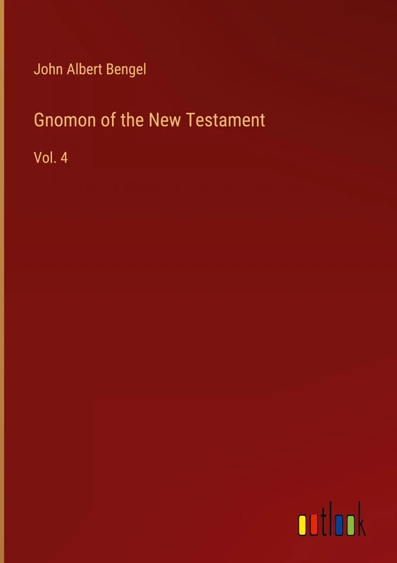 Gnomon of the New Testament: Vol. 4
