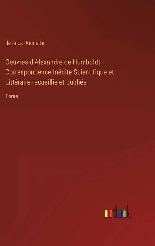 Oeuvres d'Alexandre de Humboldt - Correspondence Inédite Scientifique et Littéraire recueillie et publiée: Tome I - Image 1