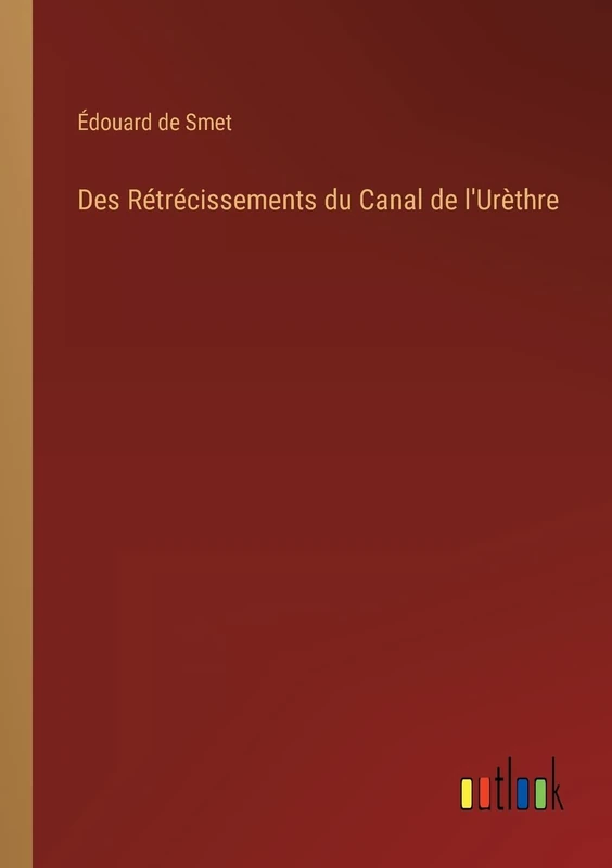 Des Rétrécissements du Canal de l'Urèthre