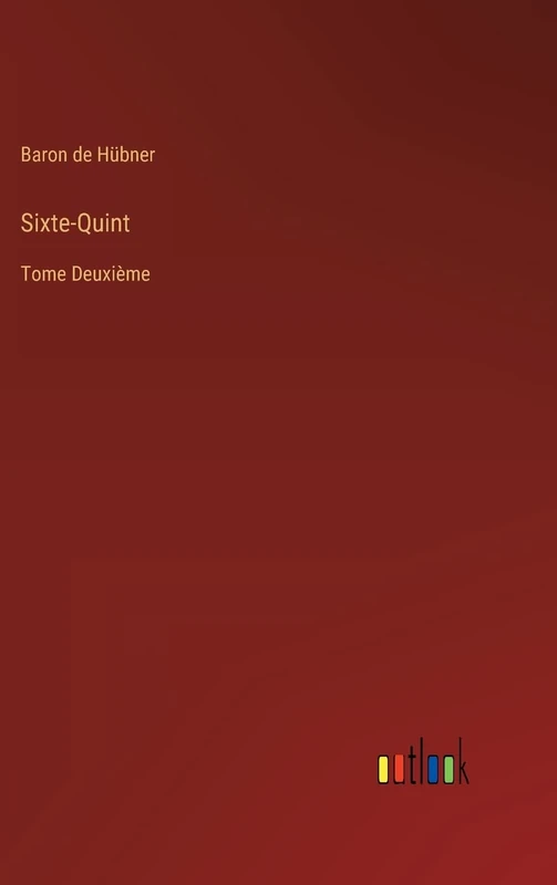 Sixte-Quint: Tome Deuxième