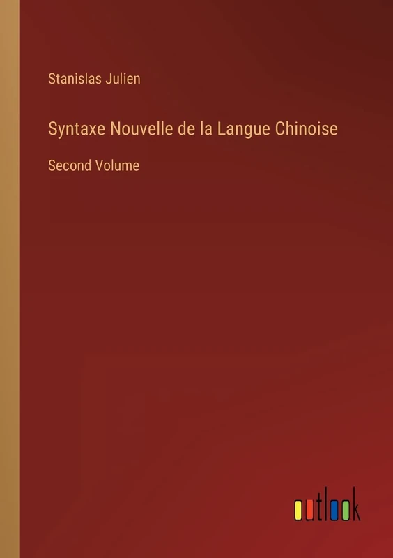 Syntaxe Nouvelle de la Langue Chinoise: Second Volume