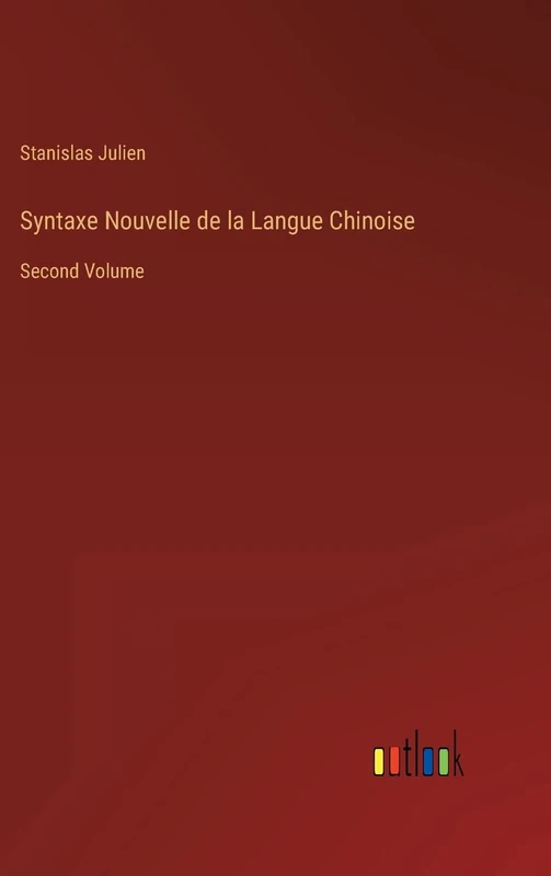 Syntaxe Nouvelle de la Langue Chinoise: Second Volume
