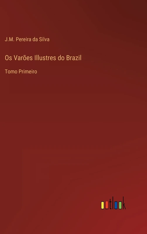 Os Varões Illustres do Brazil: Tomo Primeiro