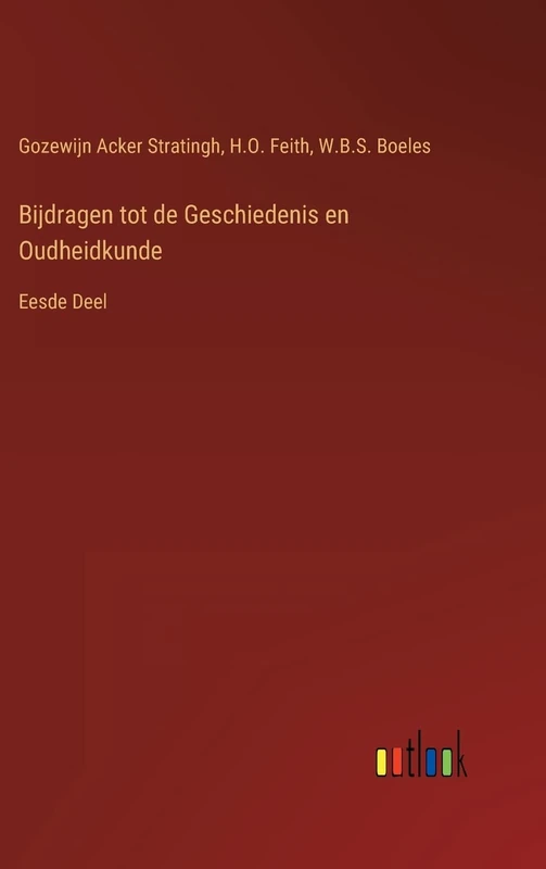 Bijdragen tot de Geschiedenis en Oudheidkunde: Eesde Deel