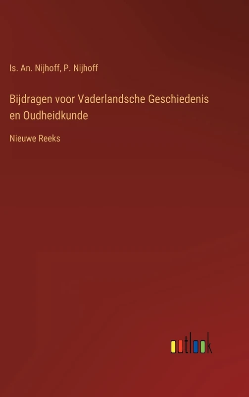 Bijdragen voor Vaderlandsche Geschiedenis en Oudheidkunde: Nieuwe Reeks