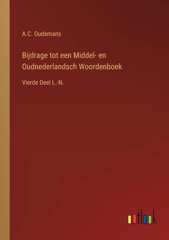 Bijdrage tot een Middel- en Oudnederlandsch Woordenboek: Vierde Deel L.-N.