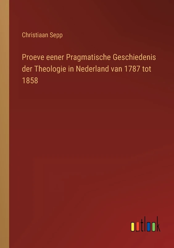 Proeve eener Pragmatische Geschiedenis der Theologie in Nederland van 1787 tot 1858