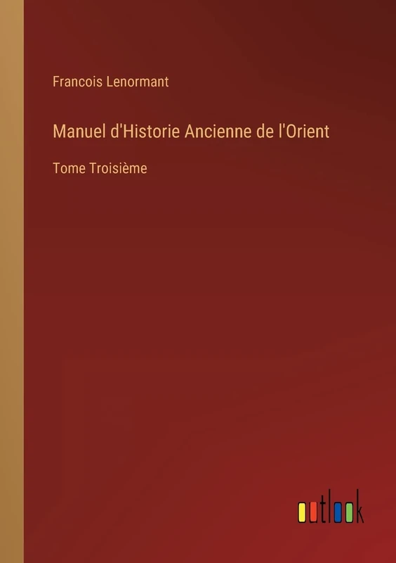 Manuel d'Historie Ancienne de l'Orient: Tome Troisième