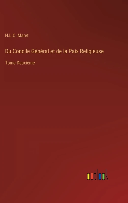 Du Concile Général et de la Paix Religieuse: Tome Deuxième
