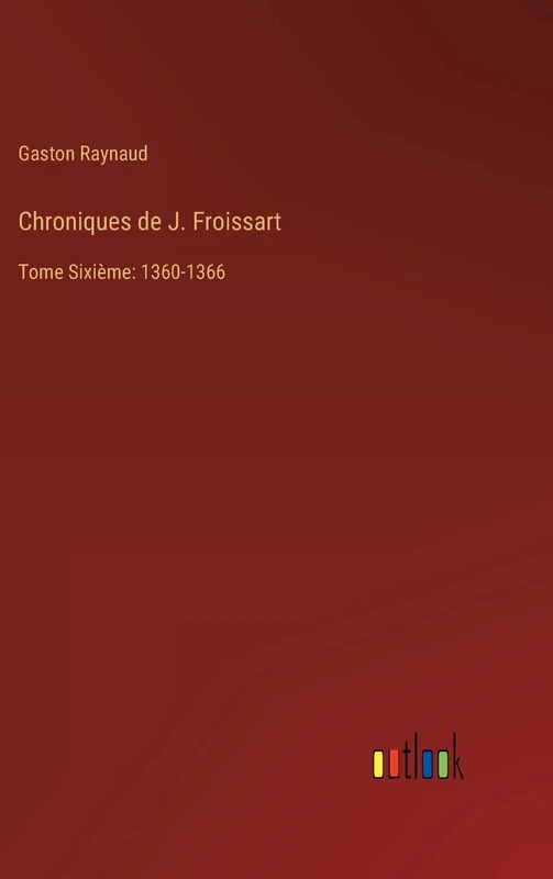 Chroniques de J. Froissart: Tome Sixième: 1360-1366 - Image 1