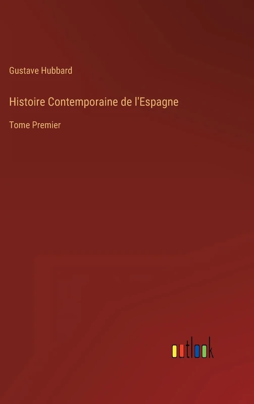 Histoire Contemporaine de l'Espagne: Tome Premier