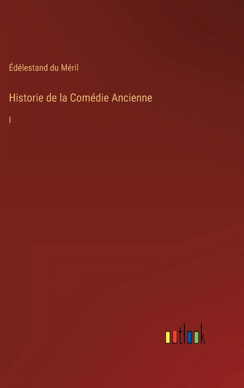 Historie de la Comédie Ancienne: I
