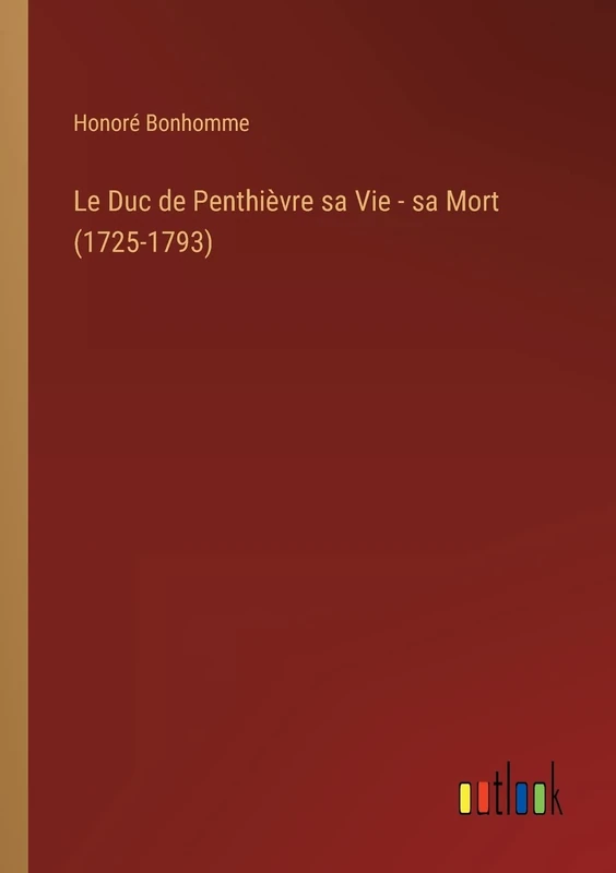 Le Duc de Penthièvre sa Vie - sa Mort (1725-1793) - Image 1