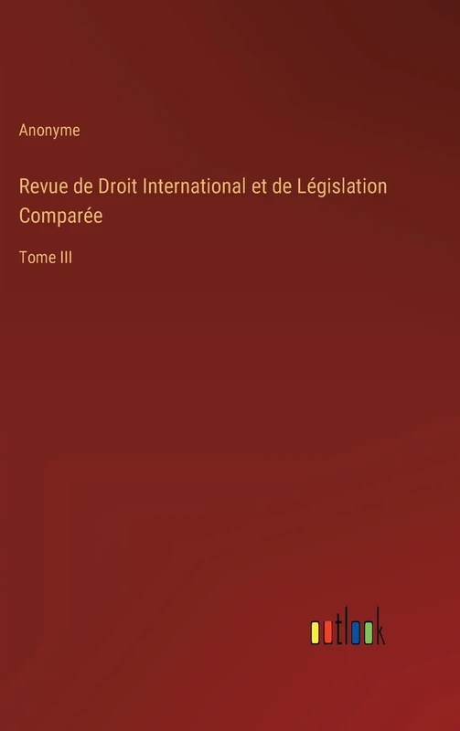 Revue de Droit International et de Législation Comparée: Tome III