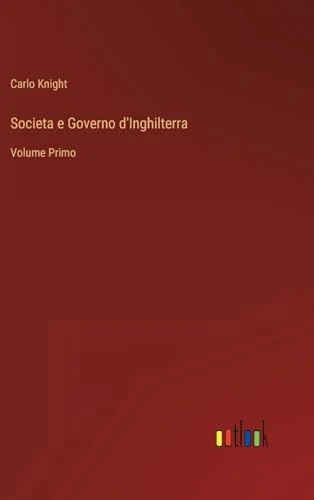 Societa e Governo d'Inghilterra: Volume Primo