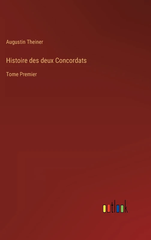 Histoire des deux Concordats: Tome Premier