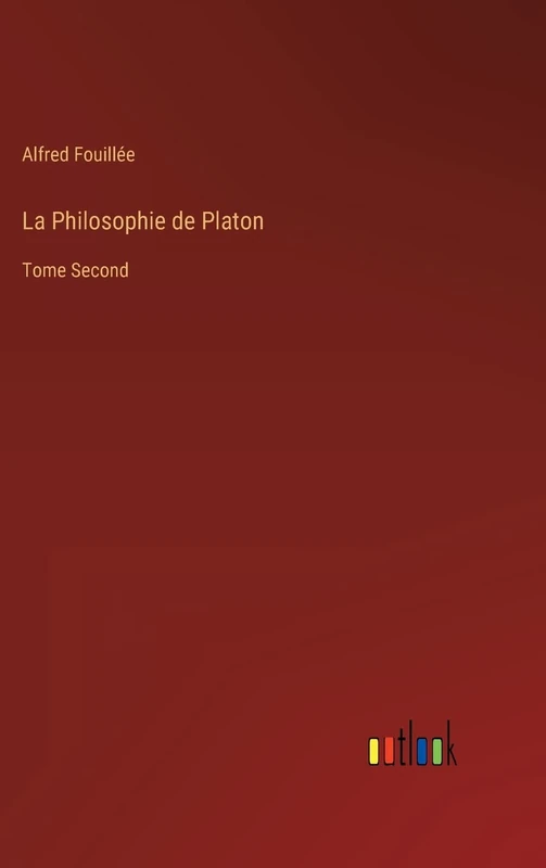 La Philosophie de Platon: Tome Second