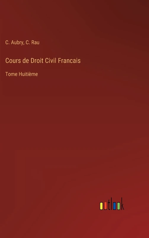 Cours de Droit Civil Francais: Tome Huitième