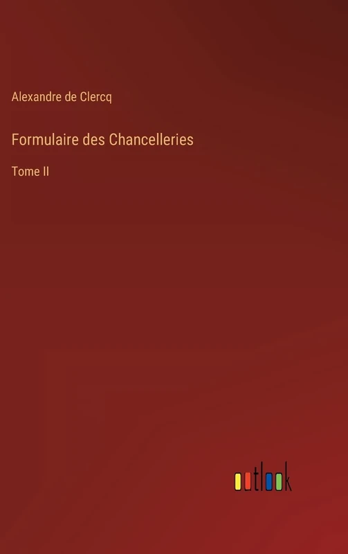 Formulaire des Chancelleries: Tome II