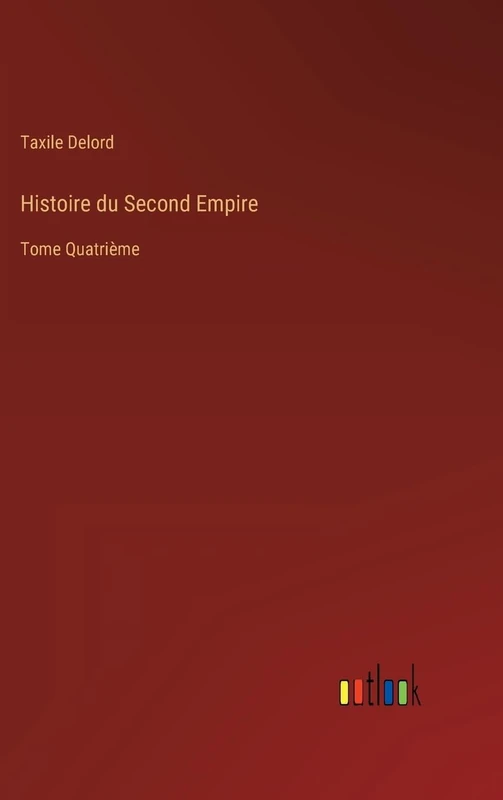 Histoire du Second Empire: Tome Quatrième