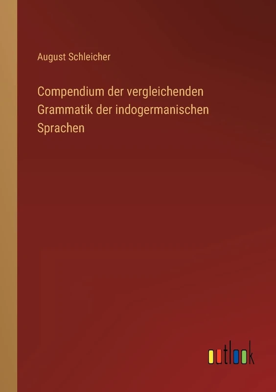 Compendium der vergleichenden Grammatik der indogermanischen Sprachen