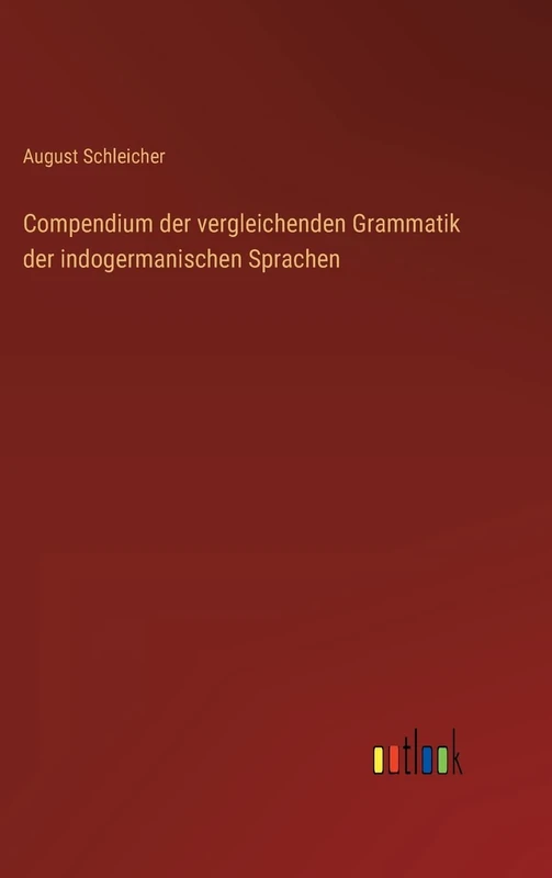 Compendium der vergleichenden Grammatik der indogermanischen Sprachen