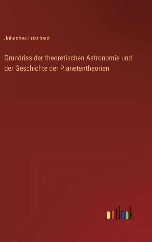 Grundriss der theoretischen Astronomie und der Geschichte der Planetentheorien