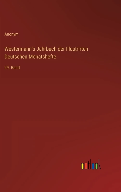 Westermann's Jahrbuch der Illustrirten Deutschen Monatshefte: 29. Band