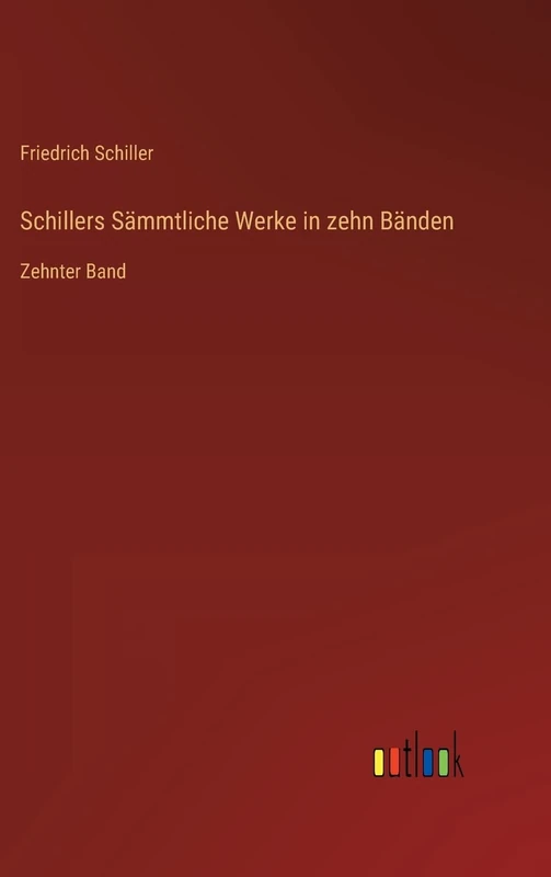 Schillers Sämmtliche Werke in zehn Bänden: Zehnter Band