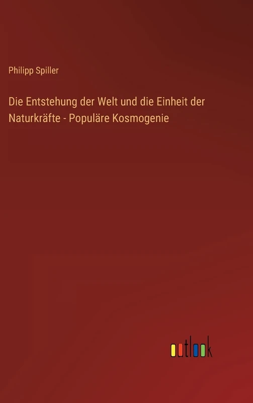 Die Entstehung der Welt und die Einheit der Naturkräfte - Populäre Kosmogenie
