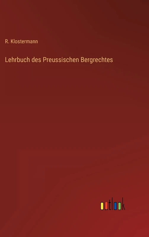 Lehrbuch des Preussischen Bergrechtes