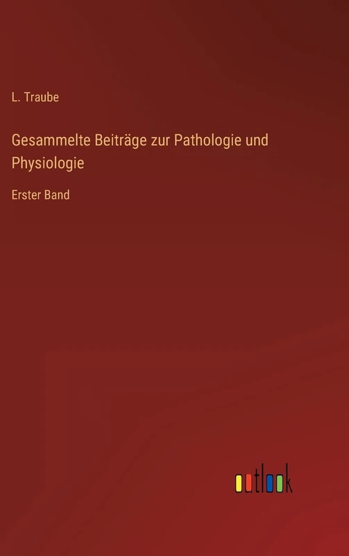 Gesammelte Beiträge zur Pathologie und Physiologie: Erster Band