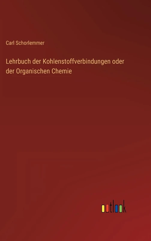 Lehrbuch der Kohlenstoffverbindungen oder der Organischen Chemie