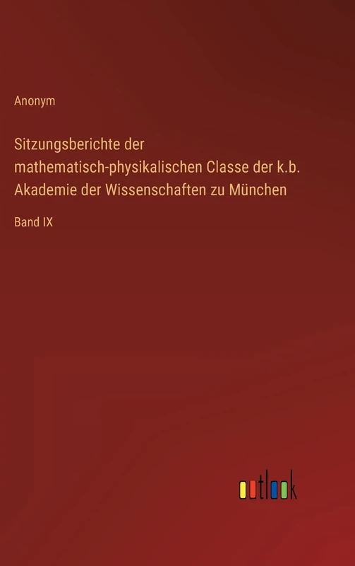 Sitzungsberichte der mathematisch-physikalischen Classe der k.b. Akademie der Wissenschaften zu München: Band IX - Image 1