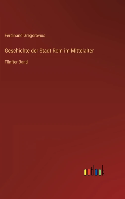Geschichte der Stadt Rom im Mittelalter: Fünfter Band