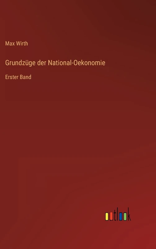 Grundzüge der National-Oekonomie: Erster Band
