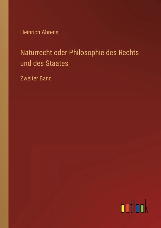 Naturrecht oder Philosophie des Rechts und des Staates: Zweiter Band