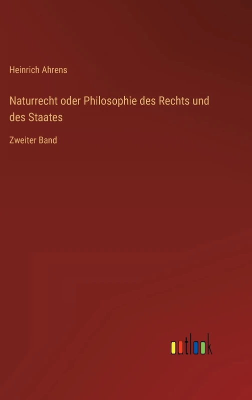 Naturrecht oder Philosophie des Rechts und des Staates: Zweiter Band