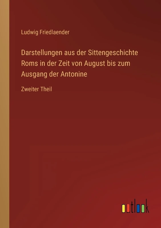 Darstellungen aus der Sittengeschichte Roms in der Zeit von August bis zum Ausgang der Antonine: Zweiter Theil - Image 1