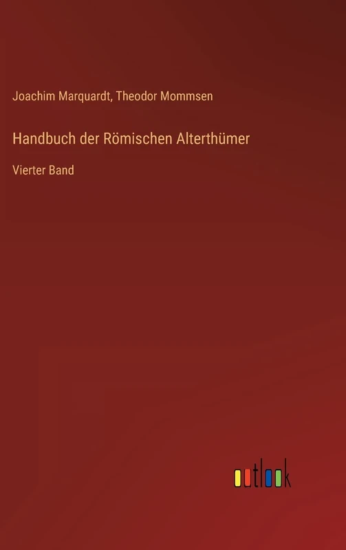 Handbuch der Römischen Alterthümer: Vierter Band