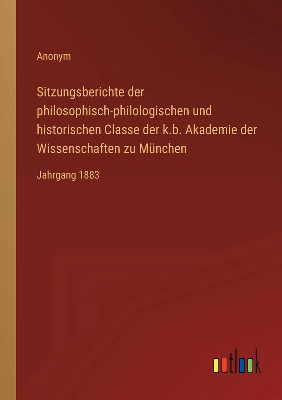 Sitzungsberichte der philosophisch-philologischen und historischen Classe der k.b. Akademie der Wissenschaften zu München: Jahrgang 1883