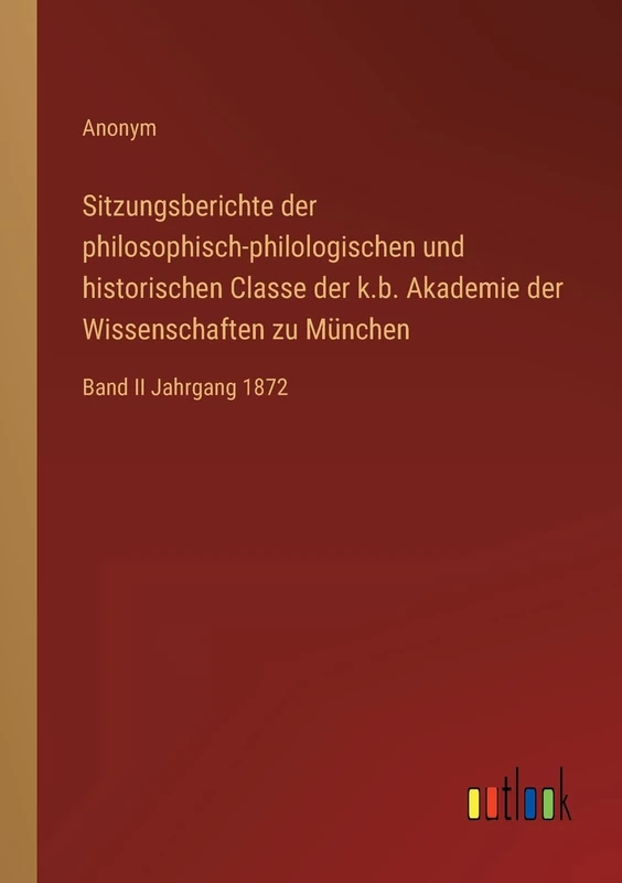 Sitzungsberichte der philosophisch-philologischen und historischen Classe der k.b. Akademie der Wissenschaften zu München: Band II Jahrgang 1872
