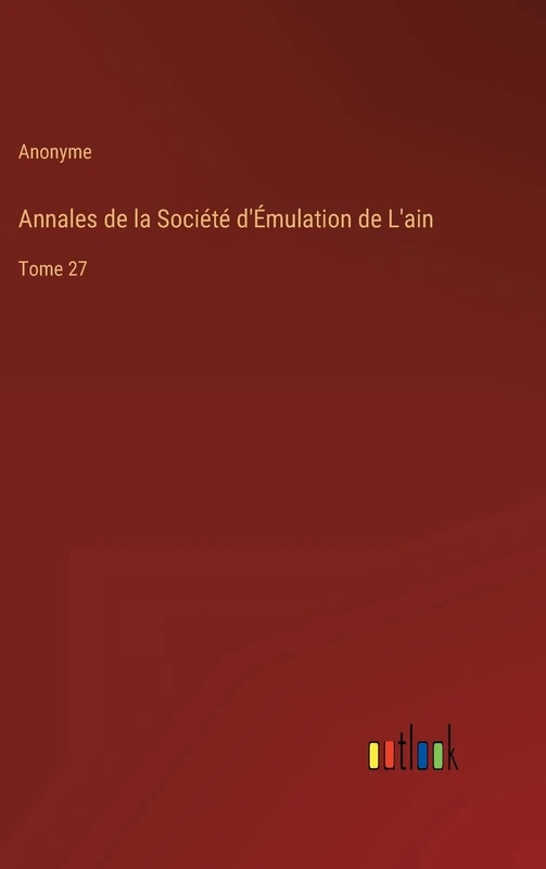 Annales de la Société d'Émulation de L'ain: Tome 27