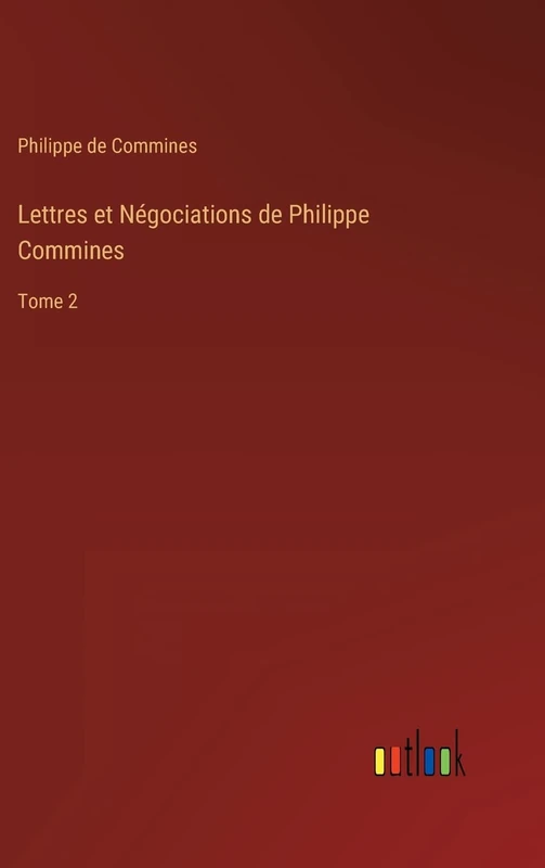 Lettres et Négociations de Philippe Commines: Tome 2