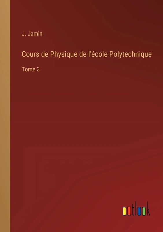 Cours de Physique de l'école Polytechnique: Tome 3