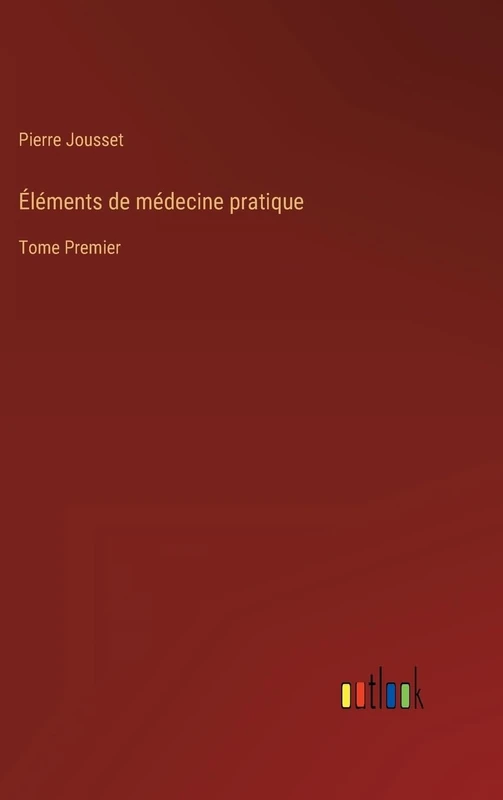 Éléments de médecine pratique: Tome Premier